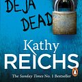 Cover Art for 9781448106592, Déjà Dead by Kathy Reichs