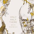 Cover Art for 9781906615932, Only Half There by Devin Townsend