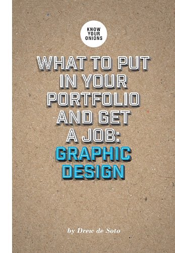 Cover Art for 9780992841003, What to Put in Your Portfolio and Get a Job: Graphic Design by De Soto, Drew