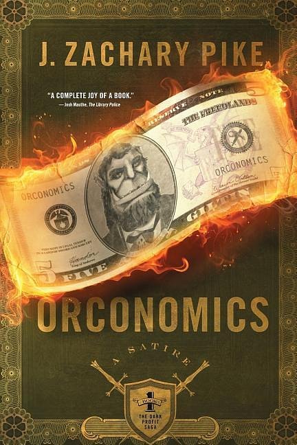 Cover Art for 9780990859628, Orconomics: A Satire: Volume 1 (The Dark Profit Saga) by J. Zachary Pike