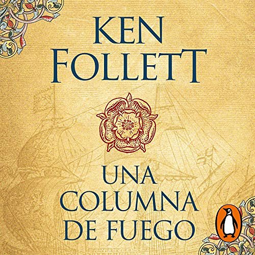 Cover Art for B06XXVRVSV, Una columna de fuego [A Column of Fire]: Saga Los pilares de la Tierra 3 [Pillars of the Earth, Book 3] by Ken Follett