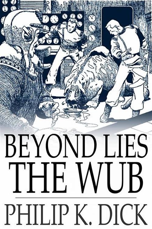 Cover Art for 9781775414742, Beyond Lies the Wub by Philip K. Dick