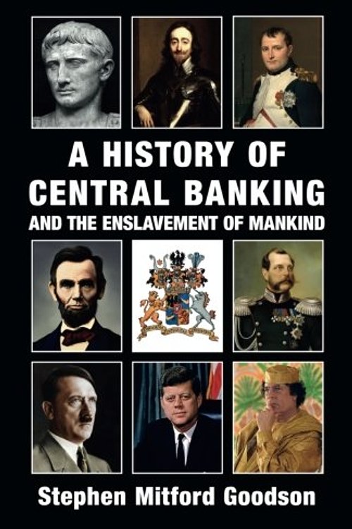 Cover Art for 9780992736538, A History of Central Banking and the Enslavement of Mankind by Stephen Mitford Goodson