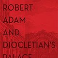 Cover Art for 9789530609754, ROBERT ADAM AND DIOCLETIAN’S PALACE IN SPLIT by I. G. Brown, S. Caffey, A. Green, H. Hyde Minor, A. Lorenzi, K. Majer Jurišić, I. Mirnik, J. Pinto, A. Rendić-Miočević, F. Sands, V. Shevchenko, A. Šverko, C. Thom, I. Warin, E. K. Witti J. Belamarić