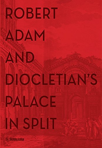 Cover Art for 9789530609754, ROBERT ADAM AND DIOCLETIAN’S PALACE IN SPLIT by I. G. Brown, S. Caffey, A. Green, H. Hyde Minor, A. Lorenzi, K. Majer Jurišić, I. Mirnik, J. Pinto, A. Rendić-Miočević, F. Sands, V. Shevchenko, A. Šverko, C. Thom, I. Warin, E. K. Witti J. Belamarić