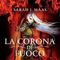 Cover Art for B01M1C0L49, La corona di fuoco by Sarah J. Maas