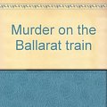 Cover Art for 9780869142455, Murder on the Ballarat train. by Kerry Greenwood