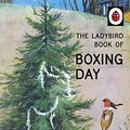 Cover Art for 9780718184865, The Ladybird Book of Boxing Day by Jason Hazeley, Joel Morris