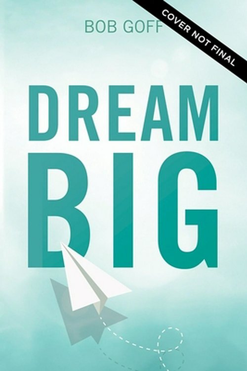 Cover Art for 9781400219490, Dream Big by Bob Goff