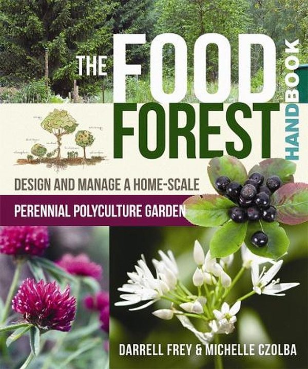 Cover Art for 9780865718128, The Food Forest HandbookDesign and Manage a Home-Scale Perennial Polycu... by Michelle Czolba