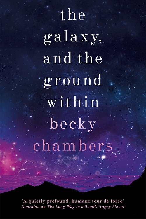 Cover Art for 9781473647671, The Galaxy, and the Ground Within: Wayfarers 4 by Becky Chambers