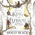 Cover Art for B0897W6RLV, How the King of Elfhame Learned to Hate Stories: The Folk of the Air series by Holly Black