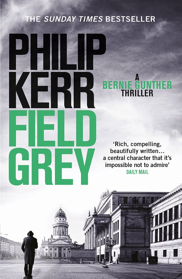 Cover Art for 9781849164146, Field Grey: Bernie Gunther Thriller 7 by Philip Kerr