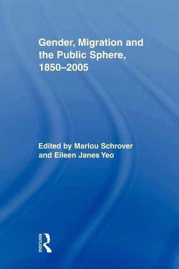 Cover Art for 9780415807159, Gender, Migration, and the Public Sphere, 1850--2005 by Marlou Schrover, Eileen Yeo