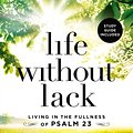 Cover Art for 9781400208210, Life Without Lack: Living in the Fullness of Psalm 23 by Dallas Willard