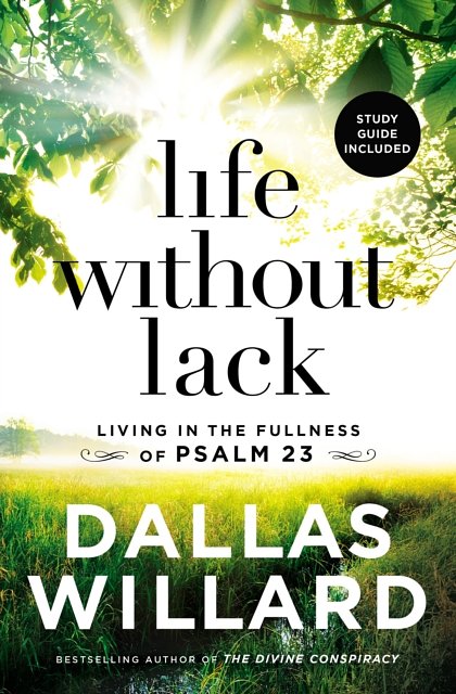 Cover Art for 9781400208210, Life Without Lack: Living in the Fullness of Psalm 23 by Dallas Willard