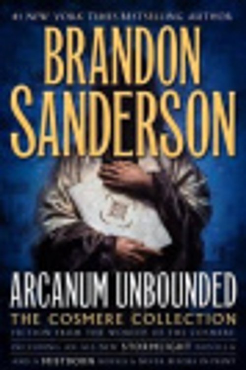 Cover Art for 9780765391179, Arcanum Unbounded: The Cosmere Collection by Brandon Sanderson