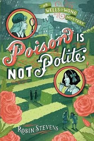 Cover Art for 9781481422154, Poison Is Not PoliteWells & Wong Mystery by Robin Stevens