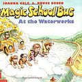 Cover Art for 9780590403610, The magic school bus at the waterworks by Joanna Cole