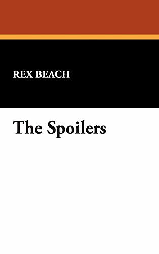 Cover Art for 9781434483898, The Spoilers by Rex Beach