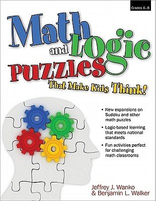 Cover Art for 9781593634162, Math and Logic Puzzles That Make Kids Think, Grades 6-8 by Jeffrey J Wanko