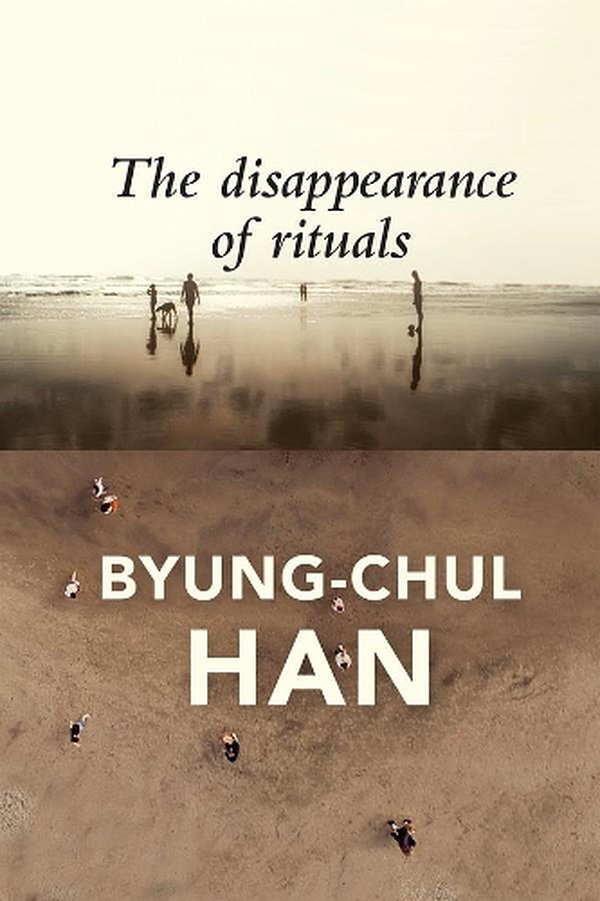 Cover Art for 9781509542765, The Disappearance of Rituals: A Topology of the Present by Byung-Chul Han