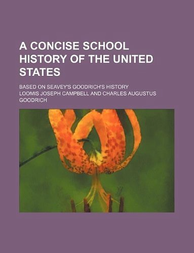 Cover Art for 9781130448160, A Concise School History of the United States; Based on Seavey's Goodrich's History by Loomis Joseph Campbell