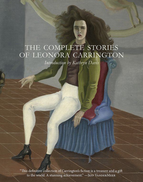 Cover Art for 9780997366648, The Complete Stories of Leonora Carrington by Leonora Carrington