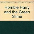 Cover Art for 9780606123426, Horrible Harry and the Green Slime by Suzy Kline