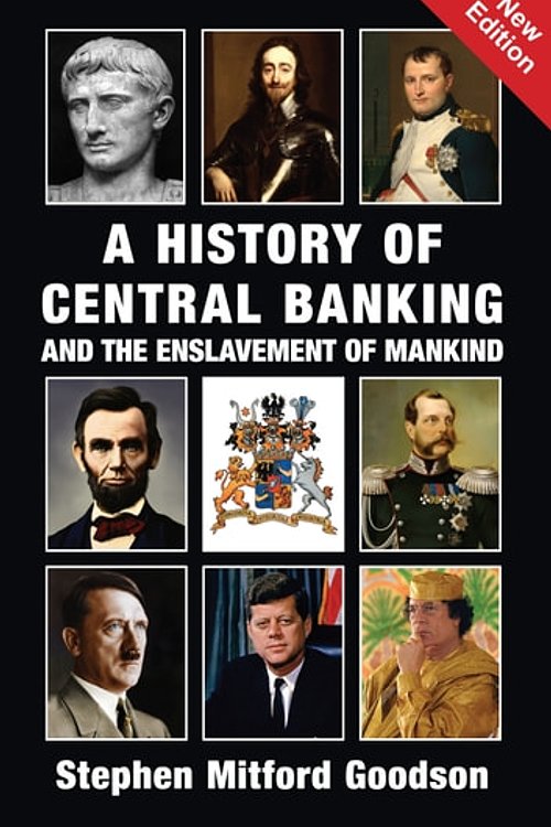 Cover Art for 9781912759408, A History of Central Banking and the Enslavement of Mankind by Stephen Mitford Goodson