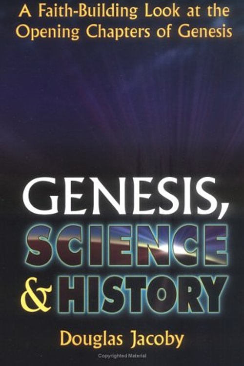 Cover Art for 9781577821885, Genesis, Science & History: A Faith-Building Look at the Opening Chapters of Genesis by Douglas Jacoby