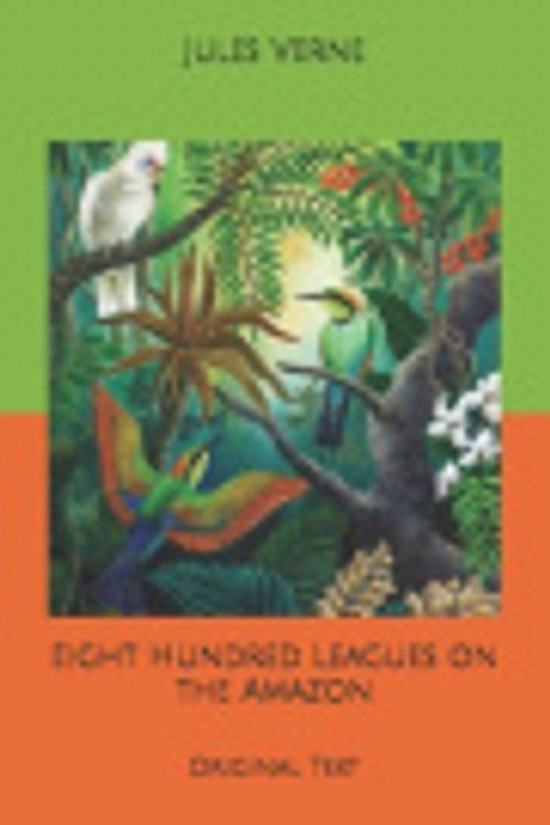Cover Art for 9798613133123, Eight Hundred Leagues on the Amazon by Jules Verne
