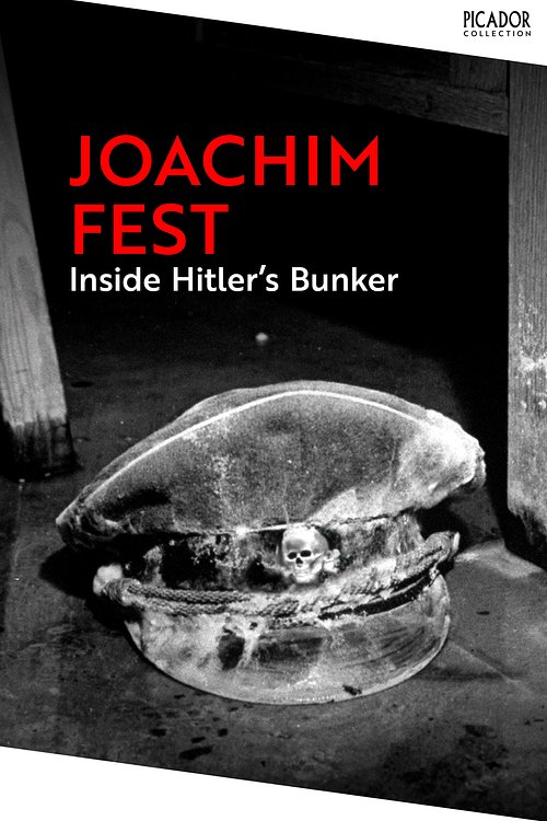 Cover Art for 9781035062805, Inside Hitler's Bunker (Picador Collection) by Joachim Fest