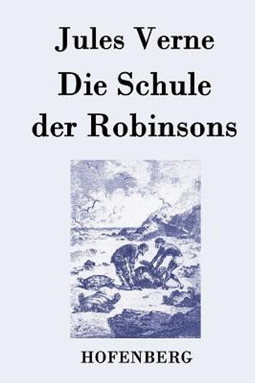 Cover Art for 9783843079013, Die Schule Der Robinsons by Jules Verne