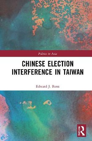 Cover Art for 9780367743567, Chinese Election Interference in Taiwan by Edward Barss