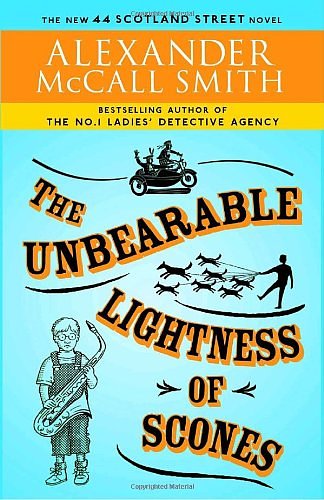 Cover Art for 9780307397096, The Unbearable Lightness of Scones: The New 44 Scotland Street Novel by Alexander McCall Smith