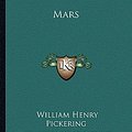 Cover Art for 9781163262078, Mars by William Henry Pickering