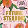 Cover Art for 9781922351401, Futuresteading: Live like tomorrow matters by Jade Miles