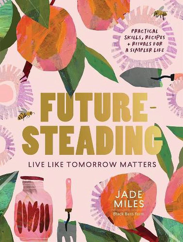 Cover Art for 9781922351401, Futuresteading: Live like tomorrow matters by Jade Miles