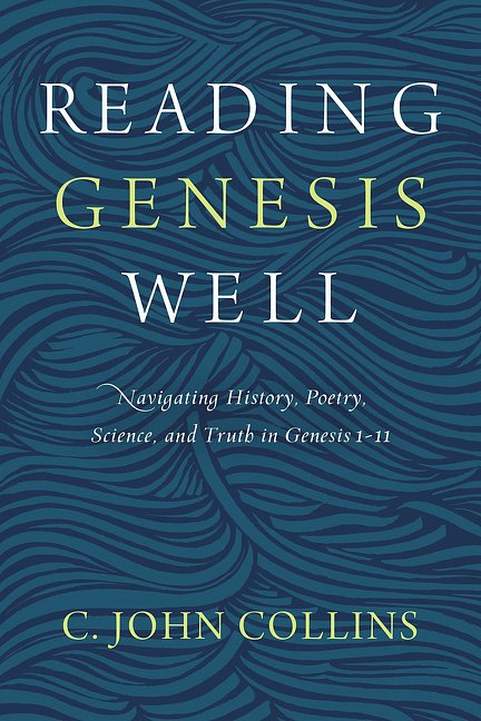 Cover Art for 9780310598572, Reading Genesis Well: Navigating History, Poetry, Science, and Truth in Genesis 1-11 by C. John Collins