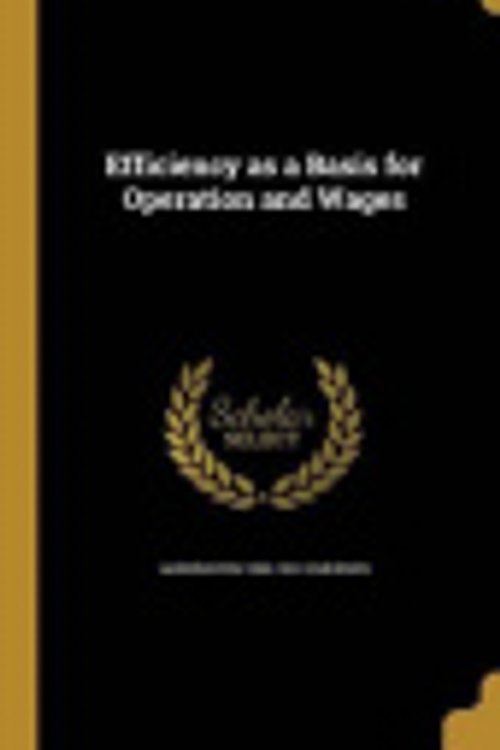 Cover Art for 9781290974035, Efficiency as a Basis for Operation and Wages by Emerson Harrington 1853-1931