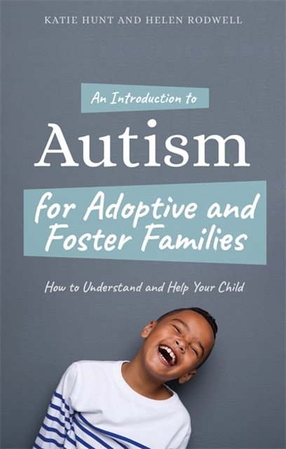 Cover Art for 9781785924057, An Introduction to Autism Spectrum Disorder for Adoptive and Foster FamiliesHow to Understand and Help Your Child by Katie Hunt