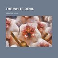 Cover Art for 9781153725699, The White Devil by John Webster