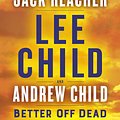 Cover Art for 9781984818522, Better Off Dead by Lee Child, Andrew Child