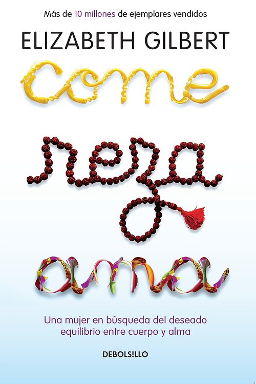 Cover Art for 9781644732731, Come, Reza, Ama: Una Mujer En Búsqueda del Deseado Equilibrio Entre El Cuerpo Y El Alma / Eat, Pray, Love by Elizabeth Gilbert