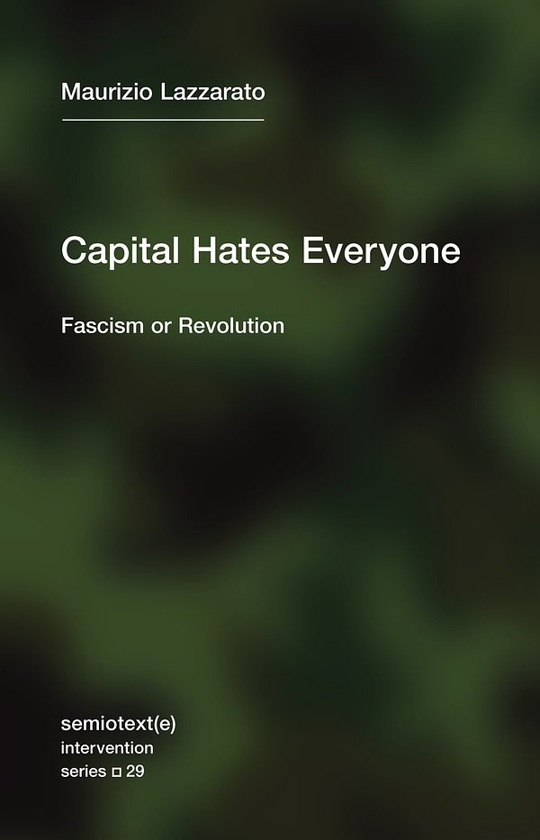 Cover Art for 9781635901382, Capital Hates Everyone: Fascism or Revolution by Maurizio Lazzarato