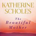 Cover Art for 9780143795353, The Beautiful Mother by Katherine Scholes