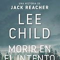 Cover Art for 9786079495138, Morir en el intento. Una historia de Jack Reacher by Lee Child