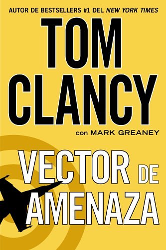 Cover Art for B00HFXK3RU, Vector de amenaza (Una novela de Jack Ryan nº 13) (Spanish Edition) by Clancy, Tom, Greaney, Mark