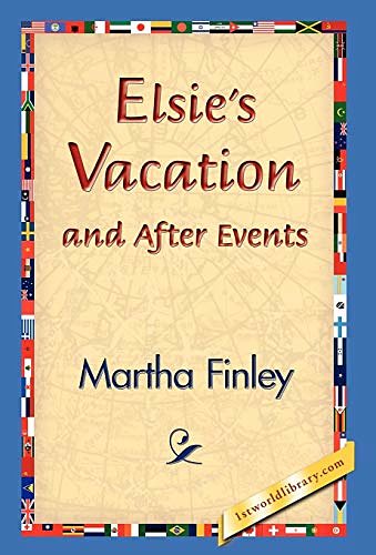 Cover Art for 9781421829975, Elsie's Vacation and After Events by Martha Finley